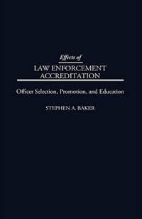 Effects of Law Enforcement Accreditation by Stephen A. Baker, Hardcover | Indigo Chapters