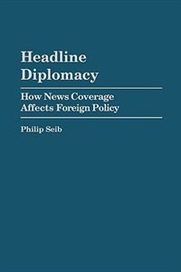 Headline Diplomacy by Philip Seib, Hardcover | Indigo Chapters