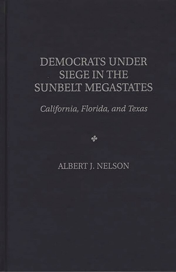 Democrats Under Siege in the Sunbelt Megastates by Albert Nelson, Hardcover | Indigo Chapters