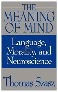 The Meaning of Mind by Thomas Szasz, Hardcover | Indigo Chapters