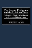 The Reagan Presidency and the Politics of Race by Nicholas Laham, Hardcover | Indigo Chapters