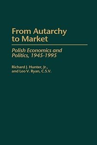 From Autarchy to Market by Richard J. Hunter, Hardcover | Indigo Chapters