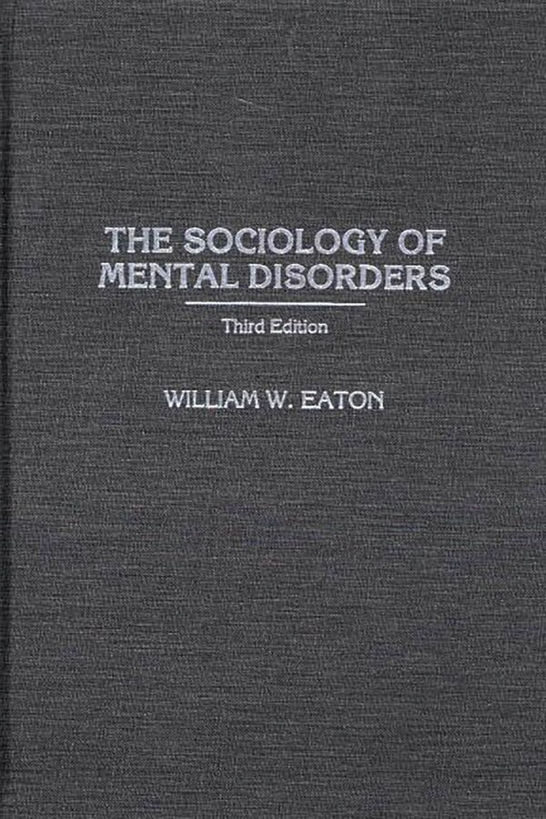 The Sociology of Mental Disorders by William W. Eaton, Hardcover | Indigo Chapters