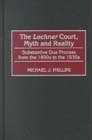 The Lochner Court Myth and Reality by Michael J. Phillips, Hardcover | Indigo Chapters