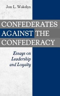 Confederates against the Confederacy by Jon L. Wakelyn, Hardcover | Indigo Chapters