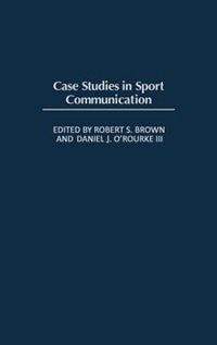 Case Studies In Sport Communication by Robert S. Brown, Hardcover | Indigo Chapters