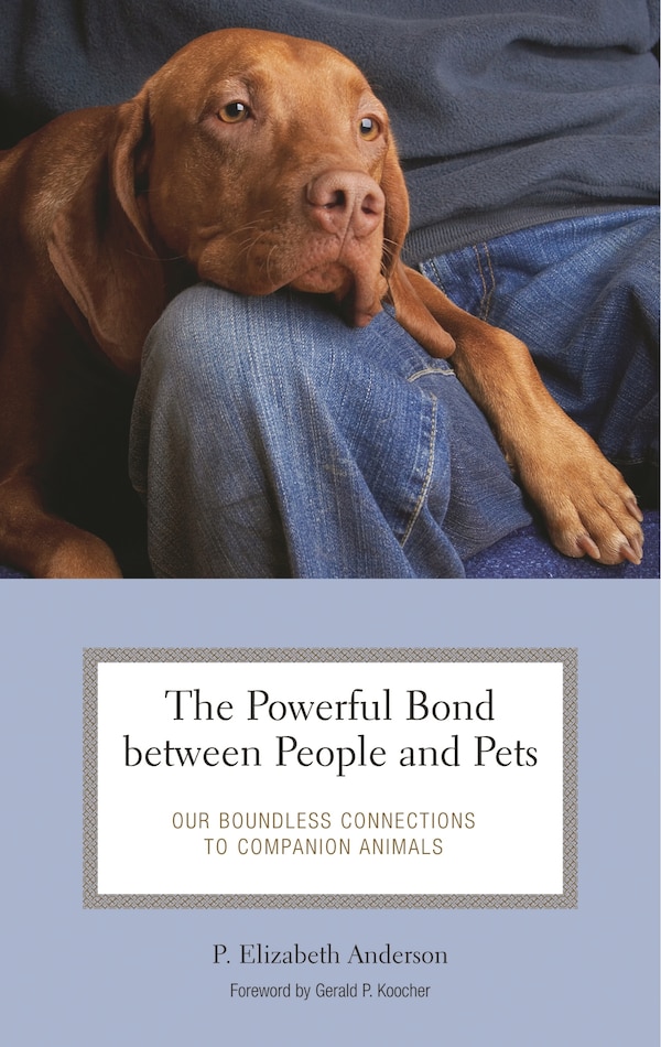 The Powerful Bond between People and Pets by P. Elizabeth Anderson, Hardcover | Indigo Chapters