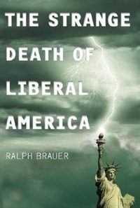 The Strange Death Of Liberal America by Ralph Brauer, Hardcover | Indigo Chapters