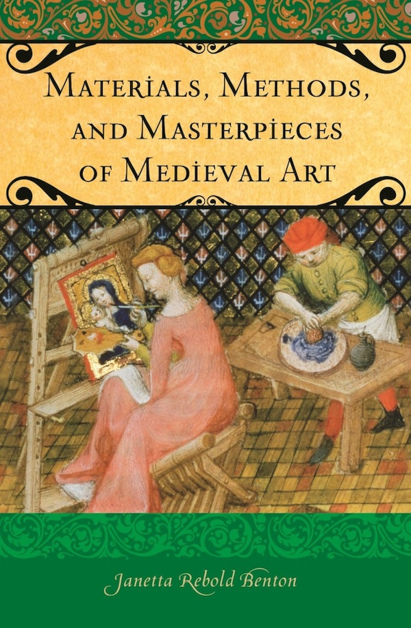 Materials Methods and Masterpieces of Medieval Art by Janetta Rebold Benton, Hardcover | Indigo Chapters