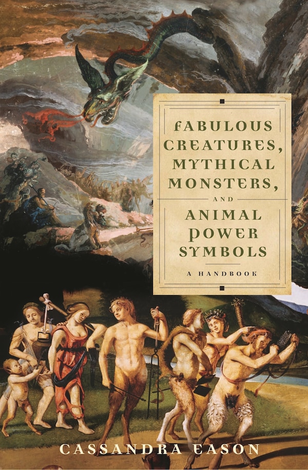 Fabulous Creatures Mythical Monsters and Animal Power Symbols by Cassandra Eason, Hardcover | Indigo Chapters