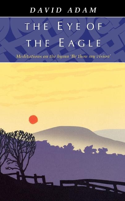 Eye of the Eagle The - Meditations on the Hymn 'Be Thou My Vision' by David Adam, Paperback | Indigo Chapters