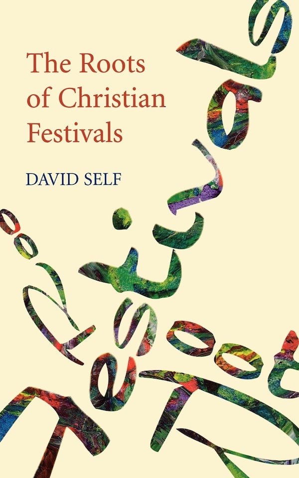 The Roots of Christian Festivals by David Self, Paperback | Indigo Chapters
