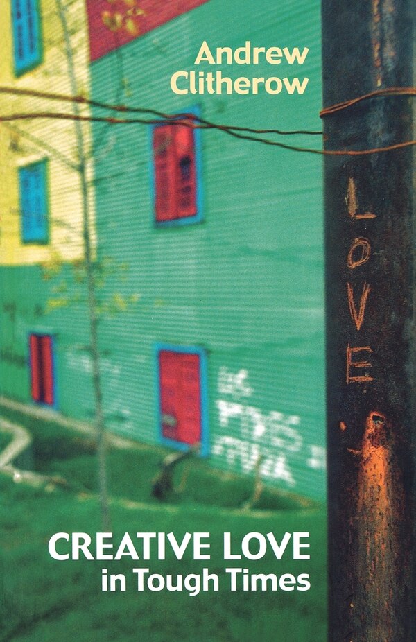 Creative Love in Tough Times by Andrew Clitherow, Paperback | Indigo Chapters