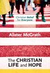 Christian Belief for Everyone: The Christian Life and Hope by Alister McGrath, Paperback | Indigo Chapters