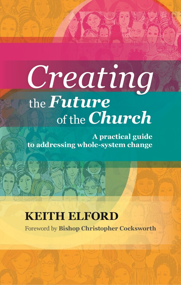 Creating The Future Of The Church by Keith Elford, Paperback | Indigo Chapters