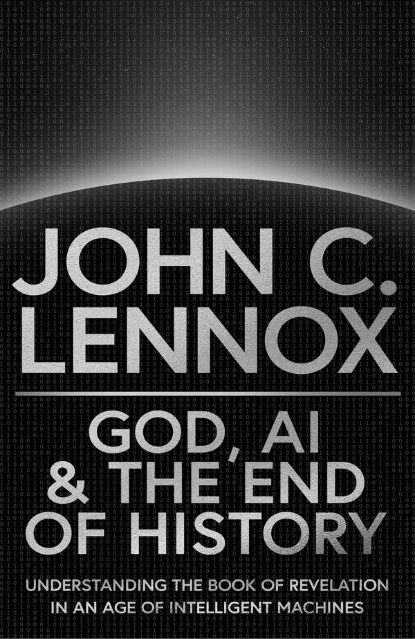 God AI and the End of History by John C. Lennox, Hardcover | Indigo Chapters