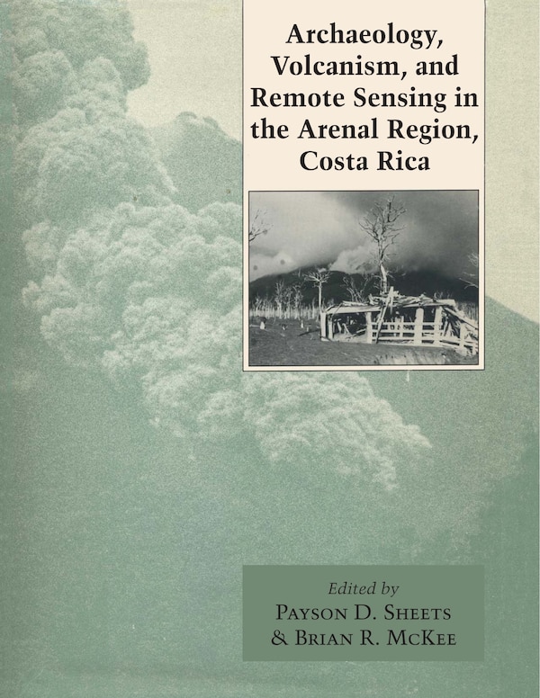 Archaeology Volcanism and Remote Sensing in the Arenal Region Costa Rica by Payson D. Sheets, Paperback | Indigo Chapters