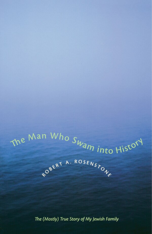 The Man Who Swam into History by Robert A. Rosenstone, Paperback | Indigo Chapters