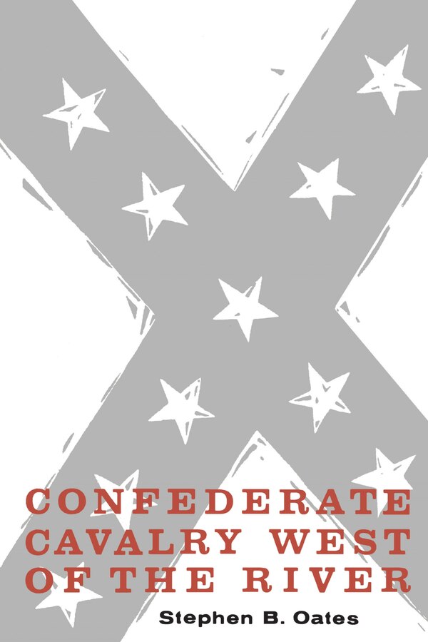 Confederate Cavalry West of the River by Stephen B. Oates, Paperback | Indigo Chapters