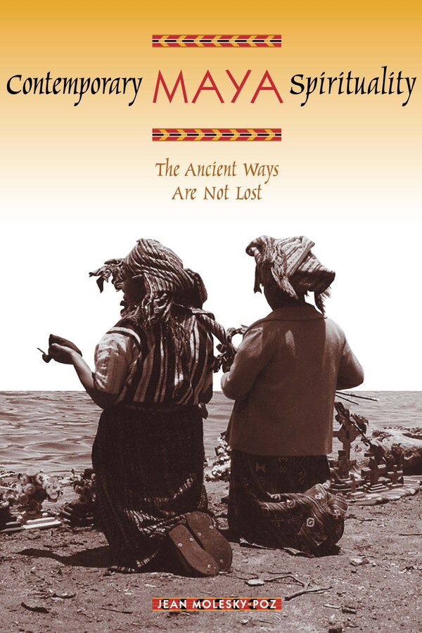 Contemporary Maya Spirituality by Jean Molesky-poz, Paperback | Indigo Chapters