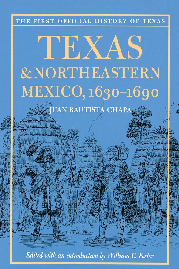 Texas and Northeastern Mexico 1630-1690 by Juan Bautista Chapa, Paperback | Indigo Chapters