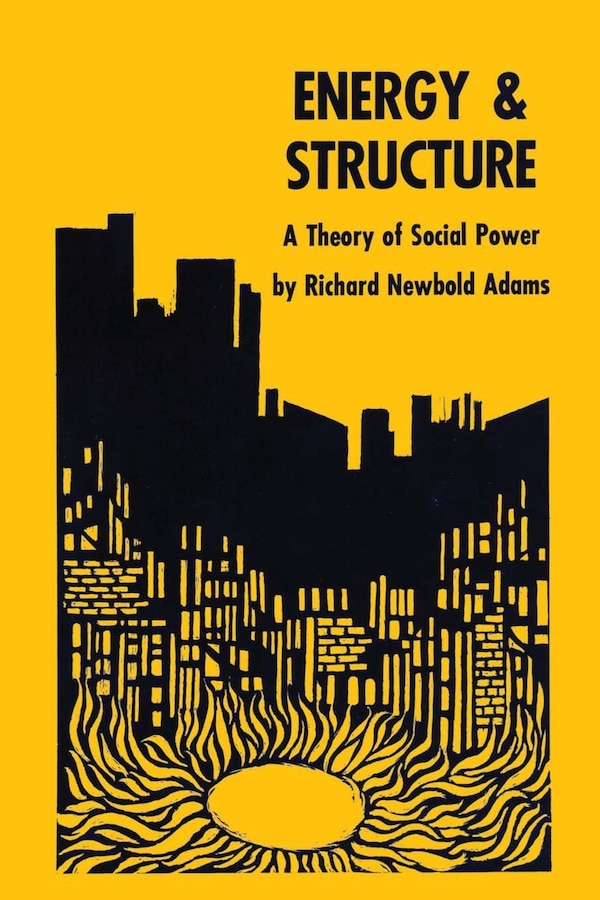 Energy and Structure by Richard Newbold Adams, Paperback | Indigo Chapters
