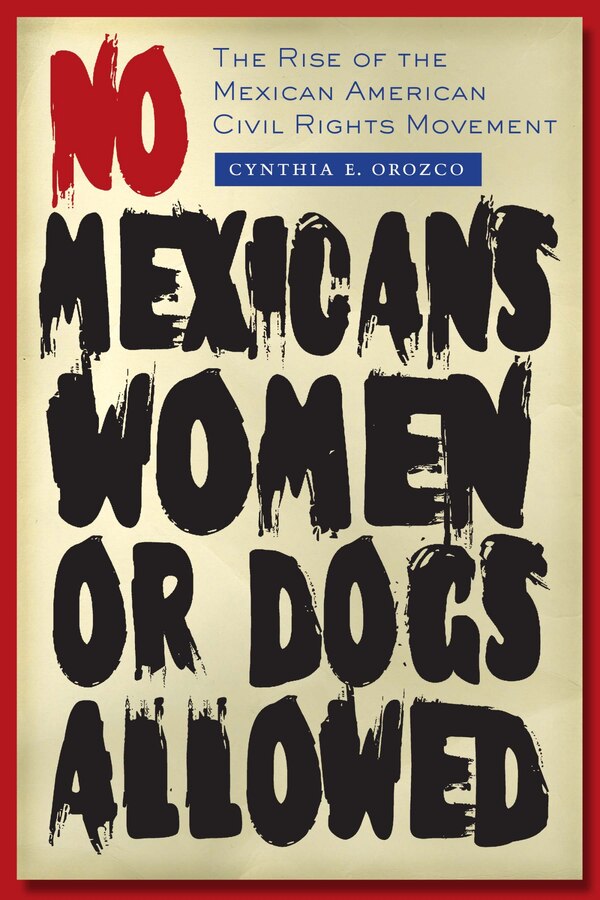 No Mexicans Women or Dogs Allowed by Cynthia E. Orozco, Paperback | Indigo Chapters