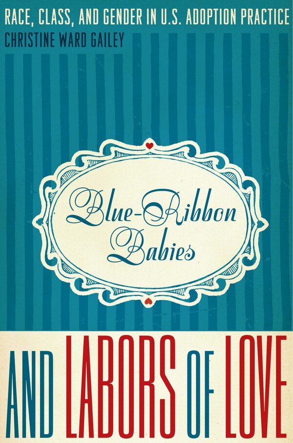 Blue-Ribbon Babies and Labors of Love by Christine Ward Gailey, Paperback | Indigo Chapters