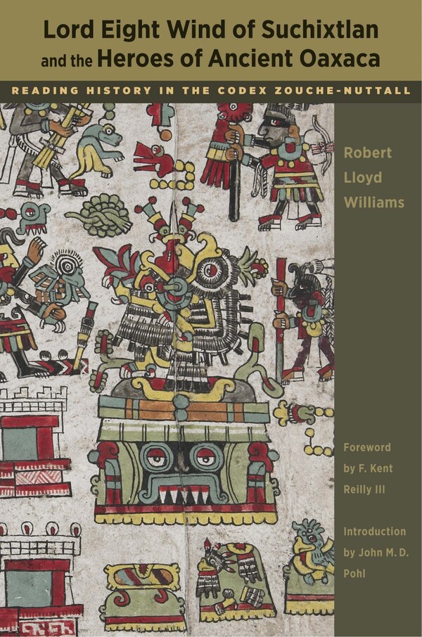 Lord Eight Wind of Suchixtlan and the Heroes of Ancient Oaxaca by Robert Lloyd Williams, Paperback | Indigo Chapters