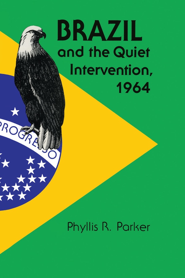 Brazil and the Quiet Intervention 1964 by Phyllis R. Parker, Paperback | Indigo Chapters