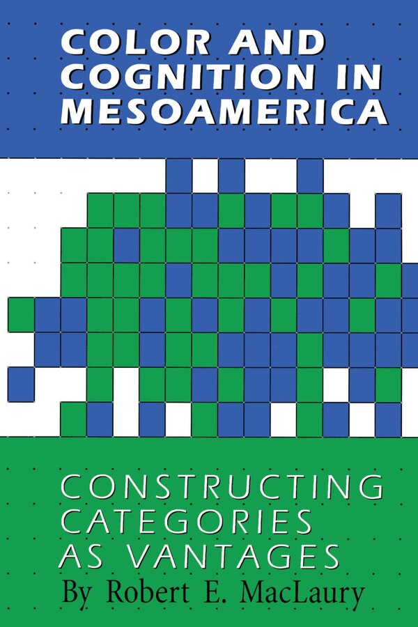Color and Cognition in Mesoamerica by Robert E. MacLaury, Paperback | Indigo Chapters