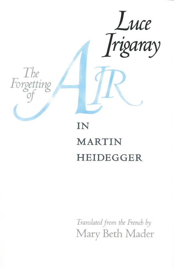 The Forgetting of Air in Martin Heidegger by LUCE IRIGARAY, Paperback | Indigo Chapters