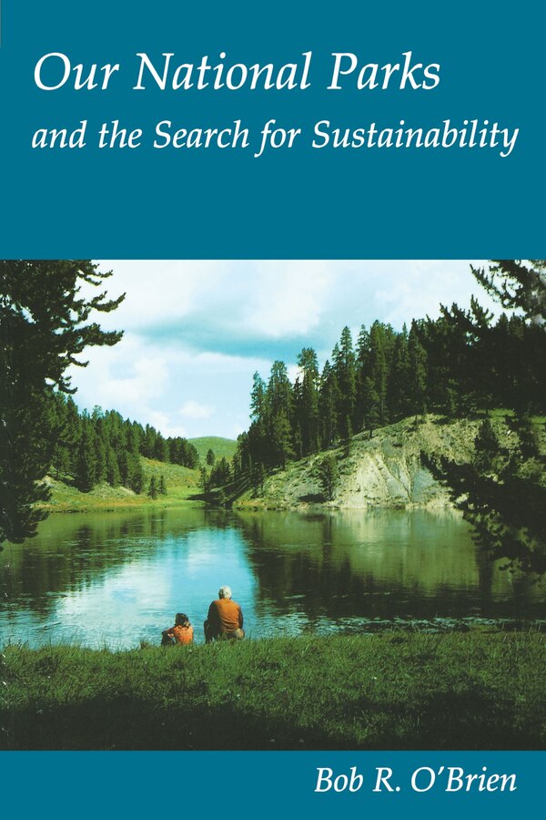 Our National Parks and the Search for Sustainability by Bob R. O'Brien, Paperback | Indigo Chapters