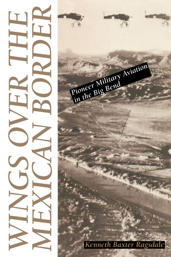 Wings over the Mexican Border by Kenneth B. Ragsdale, Paperback | Indigo Chapters