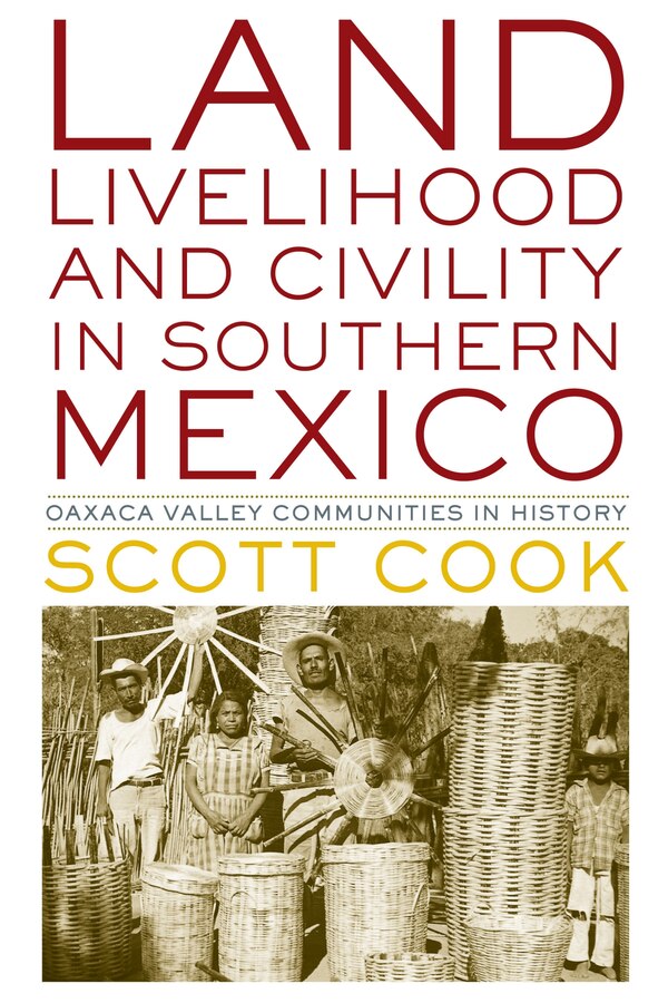 Land Livelihood and Civility in Southern Mexico by Scott Cook, Paperback | Indigo Chapters