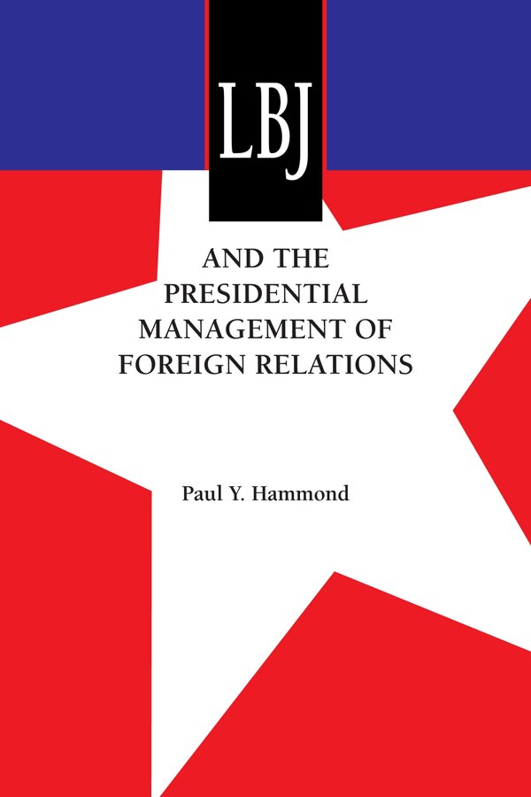 LBJ and the Presidential Management of Foreign Relations by Paul Y. Hammond, Paperback | Indigo Chapters