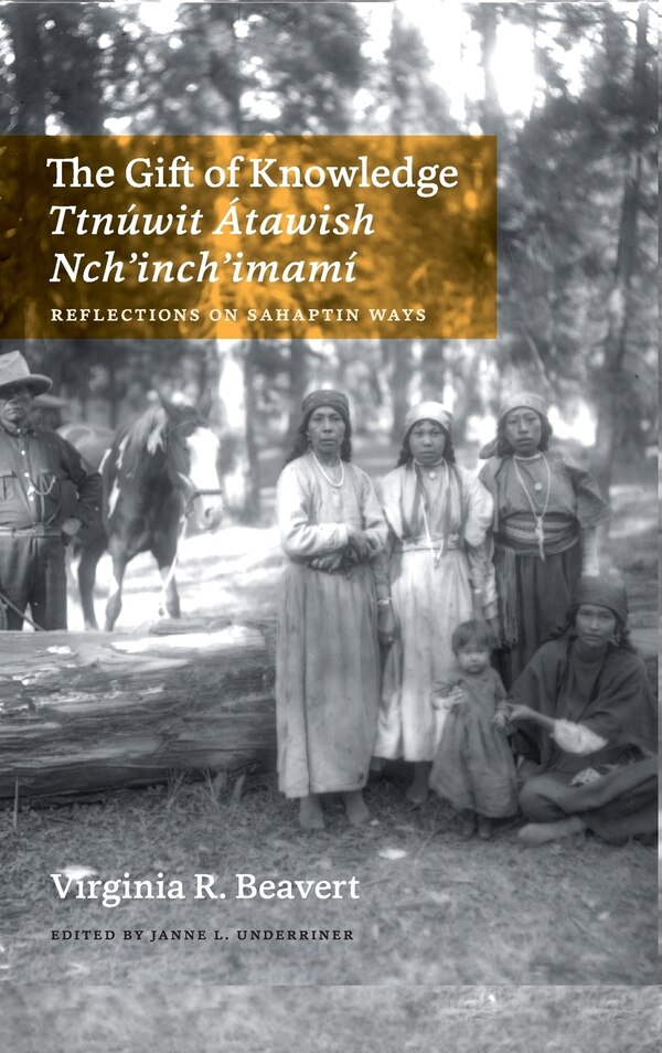 The Gift of Knowledge / Ttn�wit �tawish Nch'inch'imam� by Virginia R. Beavert, Hardcover | Indigo Chapters