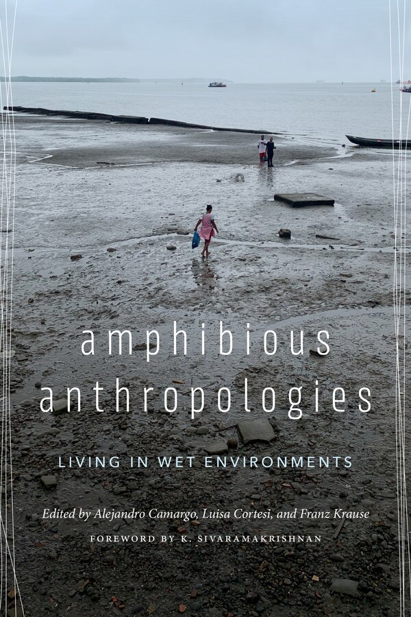 Amphibious Anthropologies by Alejandro Camargo, Hardcover | Indigo Chapters