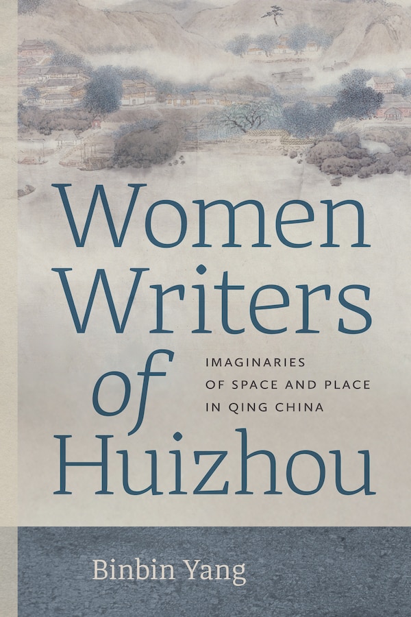 Women Writers of Huizhou by Binbin Yang, Hardcover | Indigo Chapters