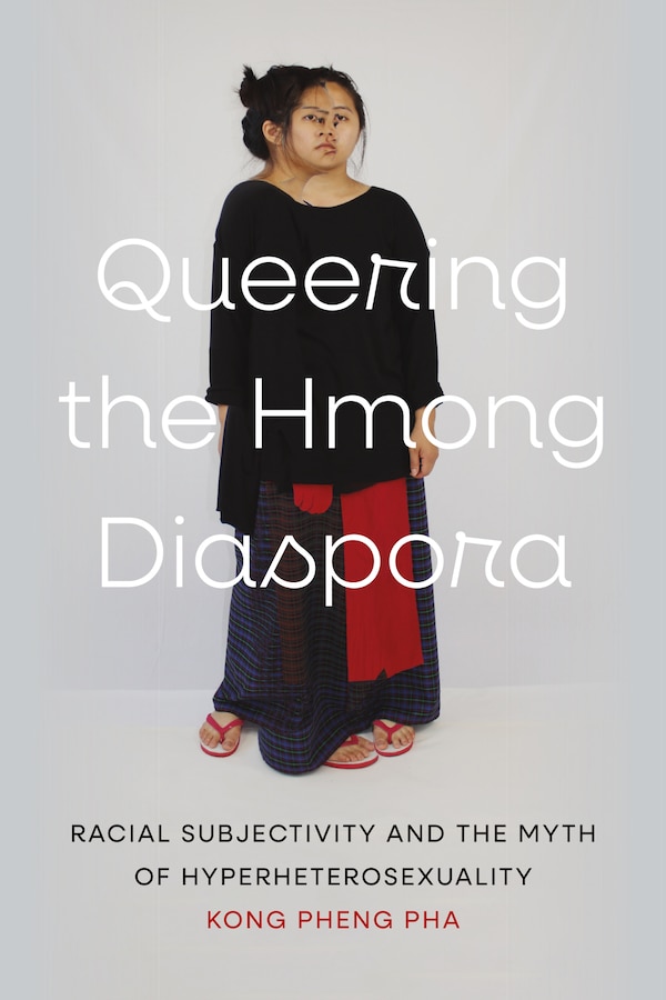 Queering the Hmong Diaspora by Kong Pheng Pha, Hardcover | Indigo Chapters
