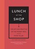 Lunch at the Shop by Peter Miller, Paperback | Indigo Chapters