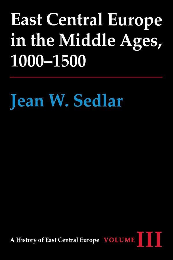 East Central Europe in the Middle Ages 1000-1500 by Jean W. Sedlar, Paperback | Indigo Chapters