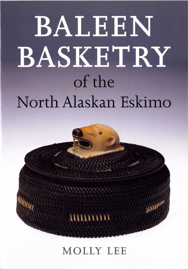 Baleen Basketry Of The North Alaskan Eskimo by Molly Lee, Paperback | Indigo Chapters