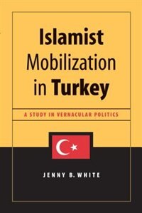 Islamist Mobilization in Turkey by Jenny White, Paperback | Indigo Chapters