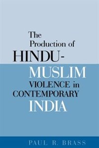 The Production of Hindu-Muslim Violence in Contemporary India by Paul R. Brass, Paperback | Indigo Chapters