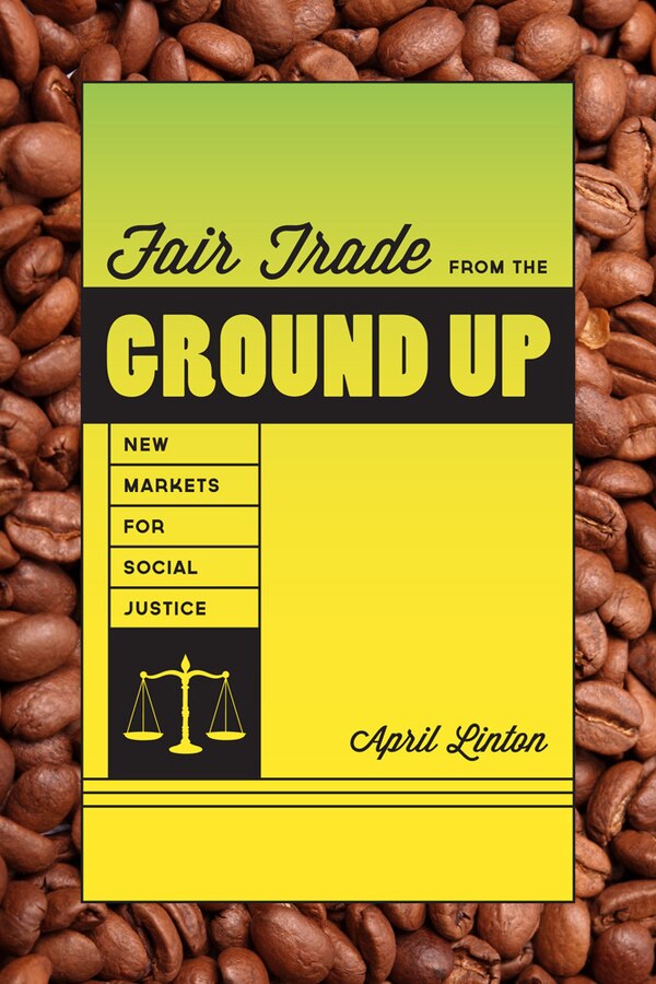 Fair Trade from the Ground Up by April Linton, Paperback | Indigo Chapters