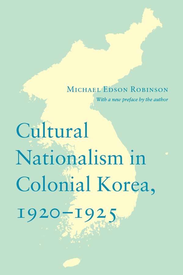 Cultural Nationalism in Colonial Korea 1920-1925 by Michael Robinson, Paperback | Indigo Chapters