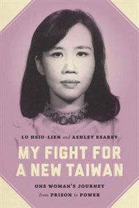 My Fight for a New Taiwan by Hsiu-lien Lu, Paperback | Indigo Chapters