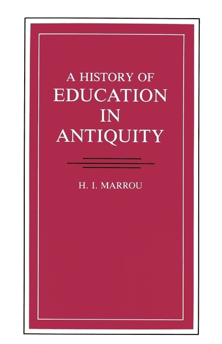 A History of Education in Antiquity by H.I. Marrou, Paperback | Indigo Chapters