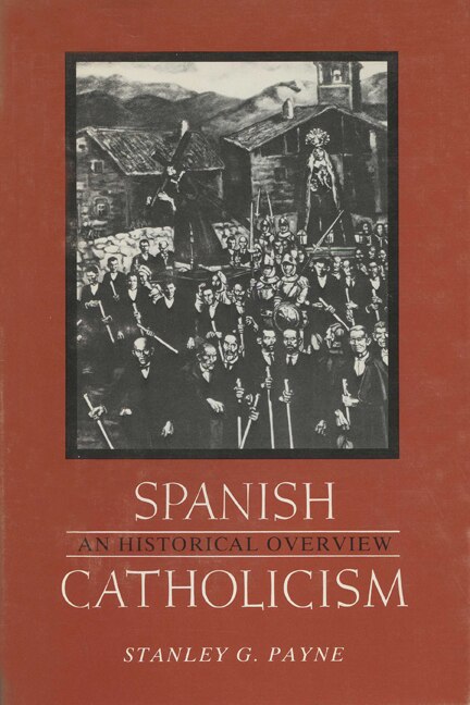 Spanish Catholicism by Stanley G. Payne, Paperback | Indigo Chapters